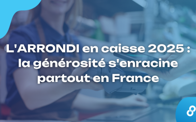 L&rsquo;ARRONDI en caisse 2025 : la générosité s&rsquo;enracine partout en France